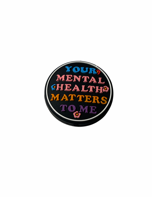 Your Mental Health Matters To Me