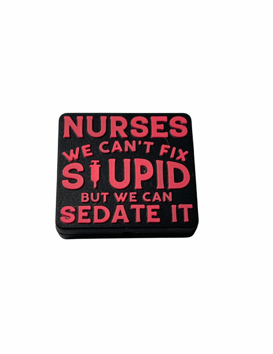 NURSES…We Can’t Fix Stupid but We Can Sedate It